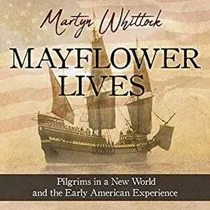 Mayflower Lives: Pilgrims in a New World and the Early American Experience [Audiobook]