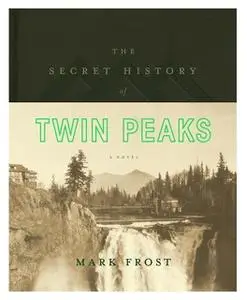 «The Secret History of Twin Peaks» by Mark Frost