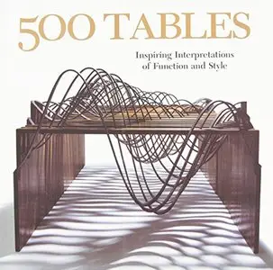 500 Tables: Inspiring Interpretations of Function and Style