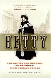 Charles Slack - Hetty: The Genius and Madness of America's First Female Tycoon