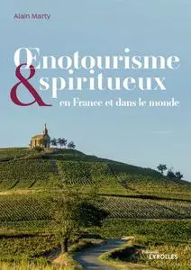 Alain Marty, "Œnotourisme et spiritueux: En France et dans le monde"