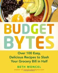 Budget Bytes: Over 100 Easy, Delicious Recipes to Slash Your Grocery Bill in Half [Repost] 