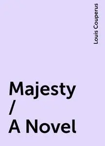 «Majesty / A Novel» by Louis Couperus