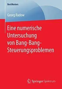 Eine numerische Untersuchung von Bang-Bang-Steuerungsproblemen (BestMasters) [Repost]