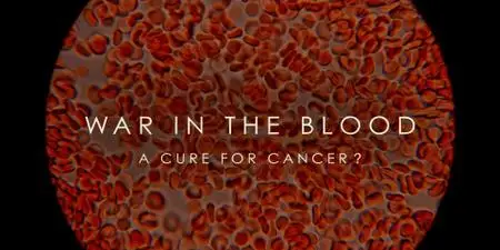 BBC - War in the Blood: A Cure for Cancer? (2019)