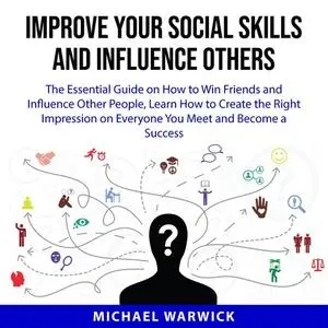 «Improve Your Social Skills and Influence Others» by Michael Warwick