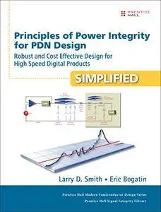 Principles of Power Integrity for PDN Design--Simplified: Robust and Cost Effective Design for High Speed Digital Products