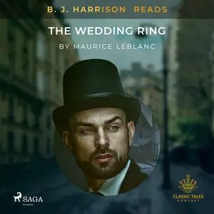 «B. J. Harrison Reads The Wedding Ring» by Maurice Leblanc