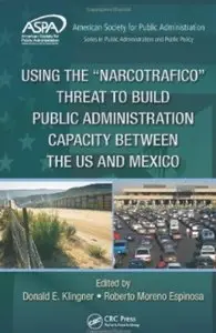 Using the "Narcotrafico" Threat to Build Public Administration Capacity between the US and Mexico
