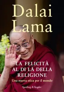 Dalai Lama - La felicità al di là della religione. Una nuova etica per il mondo