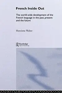 French Inside Out: The Worldwide Development of the French Language in the Past, the Present and the Future (Repost)