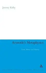 Aristotle's Metaphysics: Form, Matter and Identity (Continuum Studies in Ancient Philosophy)
