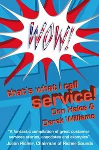 «Wow! That's What I call Service» by Derek Williams,Don Hales