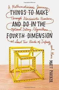 Things to Make and Do in the Fourth Dimension: A Mathematician's Journey Through Narcissistic Numbers, Optimal Dating Algorithm