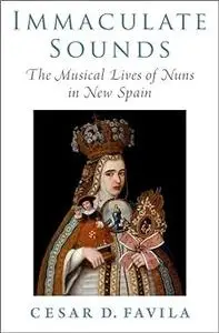 Immaculate Sounds: The Musical Lives of Nuns in New Spain