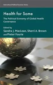 Health for Some: The Political Economy of Global Health Governance (International Political Economy) [Repost]