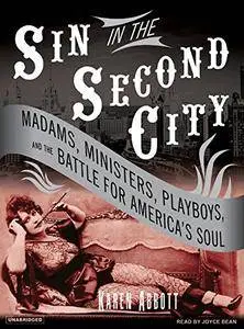 Sin in the Second City: Madams, Ministers, Playboys, and the Battle for America's Soul [Audiobook] {Repost}