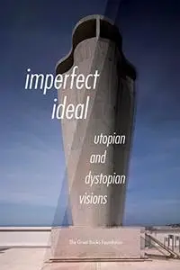 Imperfect Ideal: Utopian and Dystopian Visions