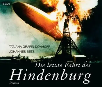 Tatjana Gräfin Dönhoff & Johannes Betz - Die letzte Fahrt des Hindenburg
