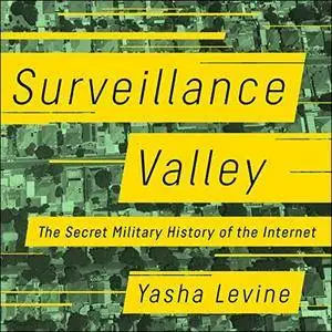 Surveillance Valley: The Secret Military History of the Internet [Audiobook]