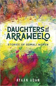 Daughters of Arraweelo: Stories of Somali Women