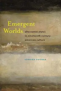 Emergent Worlds: Alternative States in Nineteenth-Century American Culture
