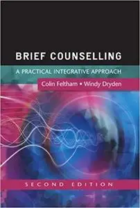 Brief counselling: a practical integrative approach: A Practical Guide for Beginning Practitioners (Repost)