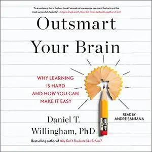 Outsmart Your Brain: Why Learning Is Hard and How You Can Make It Easy [Audiobook]