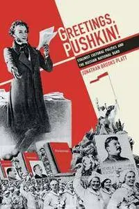 Greetings, Pushkin! : Stalinist Cultural Politics and the Russian National Bard