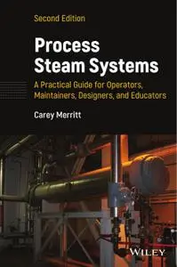 Process Steam Systems: A Practical Guide for Operators, Maintainers, Designers, and Educators, 2nd Edition