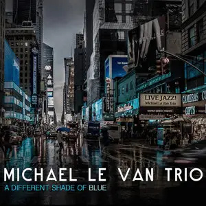 Michael Le Van Trio - A Different Shade Of Blue (2015)