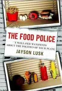 The Food Police: A Well-Fed Manifesto About the Politics of Your Plate (Repost)