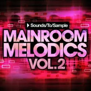 Sounds To Sample Mainroom Melodics Vol 2 MULTiFORMAT