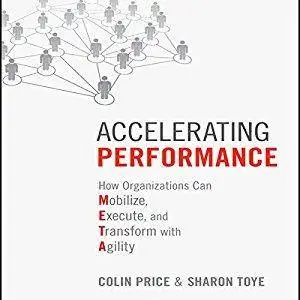 Accelerating Performance: How Organizations Can Mobilize, Execute, and Transform with Agility [Audiobook]