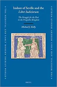 Isidore of Seville and the Liber Iudiciorum: The Struggle for the Past in the Visigothic Kingdom