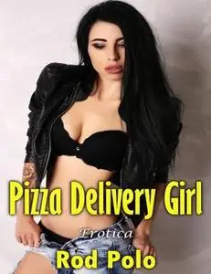 «Pizza Delivery Girl: Erotica» by Rod Polo