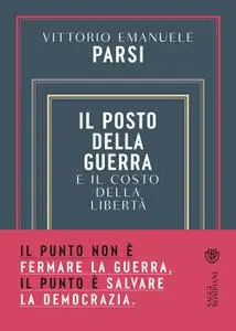 Vittorio Emanuele Parsi - Il posto della guerra e il costo della libertà