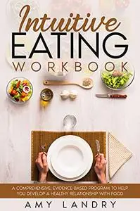 Intuitive Eating Workbook: A Comprehensive, Evidence-Based Program To Help You Develop a Healthy Relationship with Food