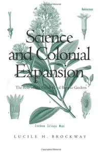 Science and Colonial Expansion: The Role of the British Royal Botanic Garden: The Role of the British Royal Botanic Gardens