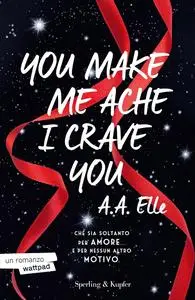 A.A. Elle - You make me ache I crave you