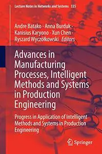 Advances in Manufacturing Processes, Intelligent Methods and Systems in Production Engineering