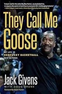 They Call Me Goose: My Life in Kentucky Basketball and Beyond