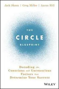 The Circle Blueprint: Decoding the Conscious and Unconscious Factors that Determine Your Success