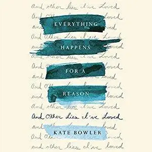 Everything Happens for a Reason: And Other Lies I've Loved [Audiobook]