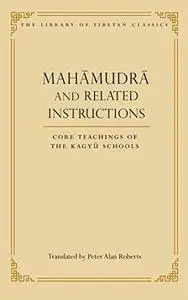 Mahamudra and Related Instructions: Core Teachings of the Kagyu Schools (Repost)