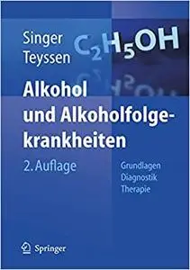 Alkohol und Alkoholfolgekrankheiten: Grundlagen - Diagnostik - Therapie