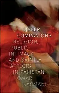 Queer Companions: Religion, Public Intimacy, and Saintly Affects in Pakistan