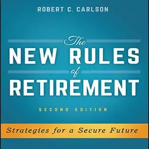 The New Rules of Retirement, 2nd Edition: Strategies for a Secure Future [Audiobook] (Repost)