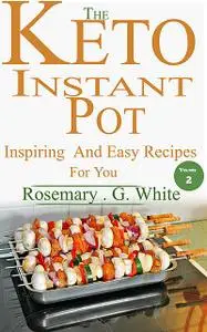 «The Keto Instant Pot» by Rosemary.G. White