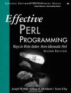 Effective Perl Programming: Ways to Write Better, More Idiomatic Perl (2nd Edition) [Repost]
